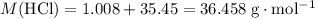 M(\rm HCl) = 1.008 + 35.45 = 36.458\;g\cdot mol^{-1}