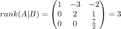 rank(A|B)=\left(\begin{matrix}1 & -3 & -2 \\0 & 2 & 1 \\0 & 0 & \frac{7}{2}\end{matrix}\right)=3