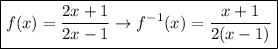 \boxed{f(x)=\frac{2x+1}{2x-1}\to f^{-1}(x)=\frac{x+1}{2(x-1)}}