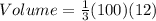 Volume=\frac{1}{3} (100)(12)