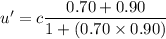 u'=c\dfrac{0.70+0.90}{1+(0.70\times0.90)}