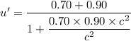 u'=\dfrac{0.70+0.90}{1+\dfrac{0.70\times0.90\times c^2}{c^2}}