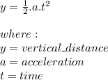 y=\frac{1}{2}.a.t^2\\\\where:\\y=vertical\_distance\\a=acceleration\\t=time