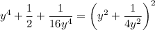 y^4+\dfrac12+\dfrac1{16y^4}=\left(y^2+\dfrac1{4y^2}\right)^2