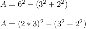 A=6^{2} -(3^{2} +2^{2})\\ \\ A=(2*3)^{2} -(3^{2} +2^{2})