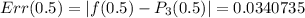 Err(0.5)=|f(0.5)-P_3(0.5)|=0.0340735
