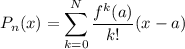 P_n(x)=\displaystyle\sum_{k=0}^N \frac{f^{k}(a)}{k!}(x-a)
