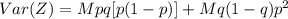Var(Z) =Mpq [p(1-p)] + Mq(1-q) p^2