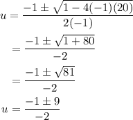 \begin{aligned}&u=\frac{-1 \pm \sqrt{1-4(-1)(20)}}{2(-1)}\\&\begin{aligned}&=\frac{-1 \pm \sqrt{1+80}}{-2} \\&=\frac{-1 \pm \sqrt{81}}{-2} \\u &=\frac{-1 \pm 9}{-2}\end{aligned}\end{aligned}