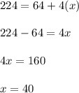 224 = 64 + 4(x)\\\\224 - 64 = 4x\\\\4x = 160\\\\x = 40
