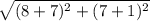 \sqrt{(8+7)^2+(7+1)^2}