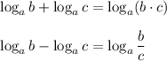 \log_ab+\log_ac=\log_a(b\cdot c)\\ \\\log_ab-\log_ac=\log_a\dfrac{b}{c}