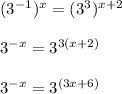 (3^{-1})^{x} = (3^3)^{x+2}\\\\3^{-x} = 3^{3(x+2)}\\\\3^{-x} = 3^{(3x+6)}