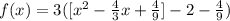 f(x) = 3([x ^ 2 -\frac{4}{3}x +\frac{4}{9}]- 2-\frac{4}{9})