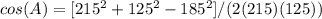 cos(A)= [215^{2}+125^{2}-185^{2}]/(2(215)(125))