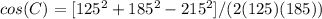 cos(C)= [125^{2}+185^{2}-215^{2}]/(2(125)(185))