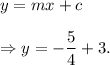 y=mx+c\\\\\Rightarrow y=-\dfrac{5}{4}+3.