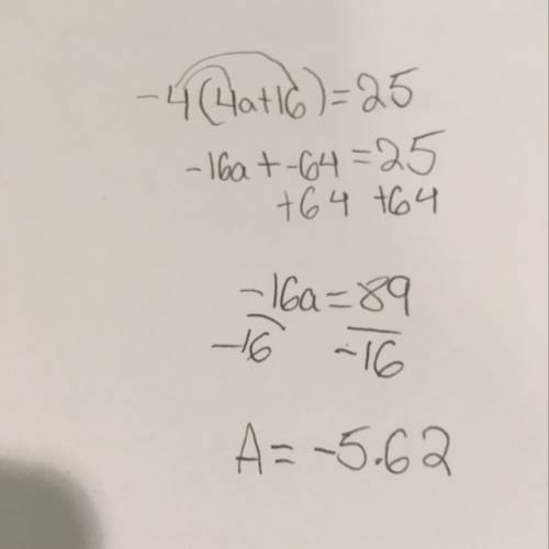 There is a value of a such that subtracting a - 4 from 4a + 16 gives an answer of -25. what is that