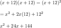 (x+12)(x+12)=(x+12)^{2}\\ \\=x^{2}+2x(12)+12^{2}\\ \\x^{2}+24x+144