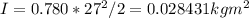 I = 0.780*27^2/2 = 0.028431 kgm^2