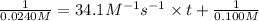 \frac{1}{0.0240 M}=34.1M^{-1} s^{-1}\times t+\frac{1}{0.100 M}