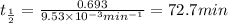 t_{\frac{1}{2}}=\frac{0.693}{9.53\times 10^{-3}min^{-1}}=72.7min