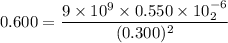 0.600=\dfrac{9\times10^{9}\times0.550\times10^{-6}\timesq_{2}}{(0.300)^2}