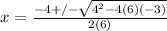 x= \frac{-4+/- \sqrt{4^2-4(6)(-3)} }{2(6)}