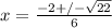 x= \frac{-2+/- \sqrt{22} }{6}