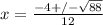 x= \frac{-4+/- \sqrt{88} }{12}