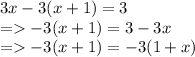 3x - 3(x + 1) = 3 \\ =  - 3(x + 1) = 3 - 3x \\ =  - 3(x + 1) = - 3(1 + x) \\