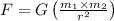 F=G\left(\frac{m_{1} \times m_{2}}{r^{2}}\right)