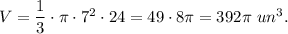 V=\dfrac{1}{3}\cdot \pi \cdot 7^2\cdot 24=49\cdot 8\pi=392\pi \ un^3.
