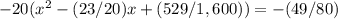 -20(x^{2}-(23/20)x+(529/1,600))=-(49/80)