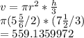 v=\pi r^{2} * \frac{h}{3} \\\pi (5\frac{5}{6} / 2)*(7\frac{1}{2}/3)\\  =559.1359972