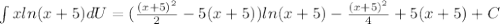 \int xln(x+5)dU=(\frac{(x+5)^{2}}{2}-5(x+5))ln(x+5)-\frac{(x+5)^{2}}{4}+5(x+5)+C