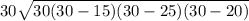 30\sqrt{30(30-15)(30-25)(30-20)}