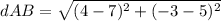 dAB=\sqrt{(4-7)^{2}+(-3-5)^{2}}
