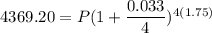 4369.20=P(1+\dfrac{0.033}{4})^{4(1.75)}