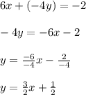 6x+(-4y)=-2\\\\-4y=-6x-2\\\\y=\frac{-6}{-4}x-\frac{2}{-4}\\\\y=\frac{3}{2}x+\frac{1}{2}