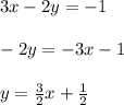 3x-2y=-1\\\\-2y=-3x-1\\\\y=\frac{3}{2}x+\frac{1}{2}