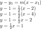 y-y_1 = m(x-x_1)\\y-1=\frac{1}{2}(x-2)\\y-1=\frac{1}{2}(x-4)\\y-1=\frac{1}{2}x-2\\y=\frac{1}{2}x-1