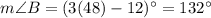 m\angle{B}=(3(48)-12)^{\circ}=132^{\circ}