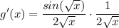 \displaystyle g'(x) = \frac{sin(\sqrt{x})}{2\sqrt{x}} \cdot \frac{1}{2\sqrt{x}}