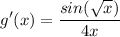 \displaystyle g'(x) = \frac{sin(\sqrt{x})}{4x}