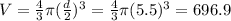 V= \frac{4}{3} \pi (\frac{d}{2} )^{3} =\frac{4}{3} \pi (5.5)^{3} = 696.9