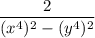 \displaystyle \frac{2}{(x^4)^2 -(y^4)^2 }
