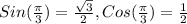 Sin (\frac{\pi}{3})=\frac{\sqrt{3}}{2}, Cos (\frac{\pi}{3})=\frac{1}{2}