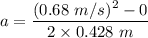 a=\dfrac{(0.68\ m/s)^2-0}{2\times 0.428\ m}