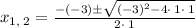 x_{1,\:2}=\frac{-\left(-3\right)\pm \sqrt{\left(-3\right)^2-4\cdot \:1\cdot \:1}}{2\cdot \:1}